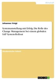 Systemumstellung mit Erfolg. Die Rolle des Change Management bei einem globalen SAP System-Rollout