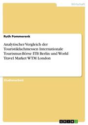Analytischer Vergleich der Touristikfachmessen Internationale Tourismus-Börse ITB Berlin und World Travel Market WTM London