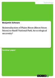 Reintroduction of Plains Bison (Bison bison bison) to Banff National Park.An ecological necessity?