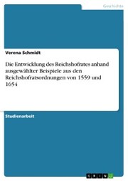 Die Entwicklung des Reichshofrates anhand ausgewählter Beispiele aus den Reichshofratsordnungen von 1559 und 1654 - Cover