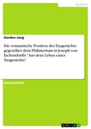 Die romantische Position des Taugenichts gegenüber dem Philistertum in Joseph von Eichendorffs 'Aus dem Leben eines Taugenichts'