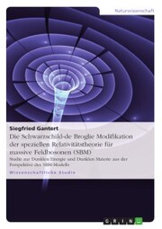 Die Schwarzschild-de Broglie Modifikation der speziellen Relativitätstheorie für massive Feldbosonen (SBM)