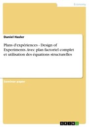 Plans d'expériences - Design of Experiments. Avec plan factoriel complet et utilisation des équations structurelles