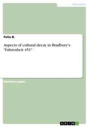 Aspects of cultural decay in Bradbury's 'Fahrenheit 451'