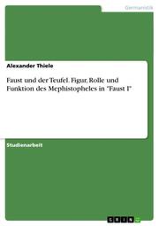 Faust und der Teufel. Figur, Rolle und Funktion des Mephistopheles in 'Faust I' - Cover