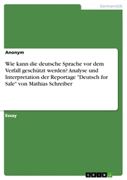 Wie kann die deutsche Sprache vor dem Verfall geschützt werden? Analyse und Interpretation der Reportage 'Deutsch for Sale' von Mathias Schreiber - Cover