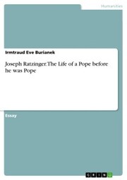Joseph Ratzinger. The Life of a Pope before he was Pope