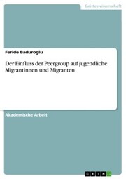Der Einfluss der Peergroup auf jugendliche Migrantinnen und Migranten - Cover
