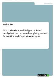 Marx, Marxism, and Religion.A Brief Analysis of Interactions through Arguments, Semantics, and Context Awareness