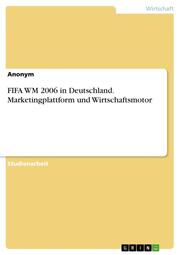 FIFA WM 2006 in Deutschland.Marketingplattform und Wirtschaftsmotor