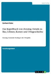 Das Kapellbuch von Zenzing.Details zu Bau, Löhnen, Kosten und Ortsgeschichte