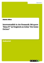 Intertextualität in der Romantik.Bécquers 'Rima IV' im Vergleich zu Grüns 'Der letzte Dichter'