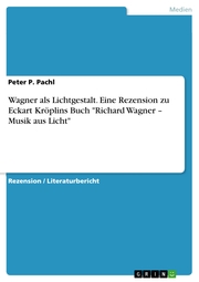 Wagner als Lichtgestalt. Eine Rezension zu Eckart Kröplins Buch 'Richard Wagner - Musik aus Licht' - Cover