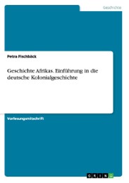 Geschichte Afrikas.Einführung in die deutsche Kolonialgeschichte