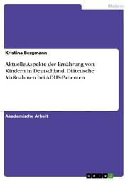 Aktuelle Aspekte der Ernährung von Kindern in Deutschland. Diätetische Maßnahmen bei ADHS-Patienten