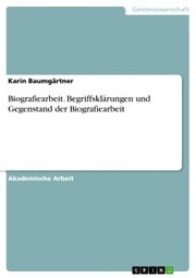Biografiearbeit. Begriffsklärungen und Gegenstand der Biografiearbeit - Cover