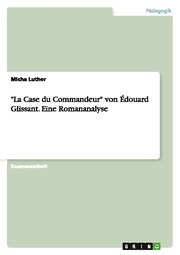'La Case du Commandeur' von Édouard Glissant.Eine Romananalyse