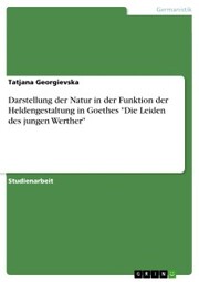 Darstellung der Natur in der Funktion der Heldengestaltung in Goethes 'Die Leiden des jungen Werther'