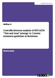 Cost-effectiveness analysis of HIV/AIDS Test and treat strategy vs. Current treatment guideline in Botswana