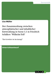 Der Zusammenhang zwischen atmosphärischer und inhaltlicher Entwicklung in Szene I, 1 in Friedrich Schillers 'Wilhelm Tell'