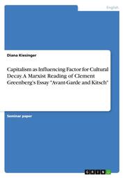 Capitalism as Influencing Factor for Cultural Decay.A Marxist Reading of Clement Greenberg's Essay 'Avant-Garde and Kitsch'