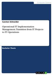 Operational IT Implementation Management.Transition from IT Projects to IT Opera