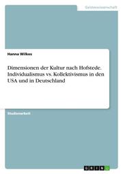 Dimensionen der Kultur nach Hofstede.Individualismus vs.Kollektivismus in den USA und in Deutschland