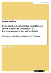 Regionale Resilienz und ihre Beeinflussung durch 'Regional Governance' in Kommunen von hoher Vulnerabilität
