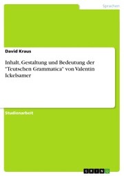 Inhalt, Gestaltung und Bedeutung der 'Teutschen Grammatica' von Valentin Ickelsamer