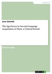 The Age-Factor in Second Language Acquisition. Is There a Critical Period? - Cover