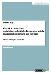 Kendrick Lamar.Eine sozialwissenschaftliche Perspektive auf die musikalische Narrative des Rappers