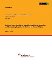 Stateless in the Dominican Republic. Explaining, Assessing and Evaluating Ongoing Violations of Human Rights