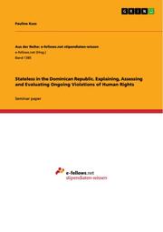 Stateless in the Dominican Republic.Explaining, Assessing and Evaluating Ongoing Violations of Human Rights