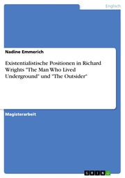 Existentialistische Positionen in Richard Wrights 'The Man Who Lived Underground' und 'The Outsider'