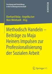 Methodisch Handeln - Beiträge zu Maja Heiners Impulsen zur Professionalisierung der Sozialen Arbeit - Cover