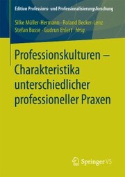 Professionskulturen - Charakteristika unterschiedlicher professioneller Praxen - Cover