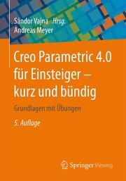 Creo Parametric 4.0 für Einsteiger kurz und bündig
