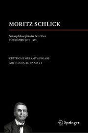 Moritz Schlick. Naturphilosophische Schriften. Manuskripte 1910 - 1936