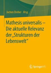 Mathesis universalis - Die aktuelle Relevanz der Strukturen der Lebenswelt