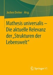 Mathesis universalis - Die aktuelle Relevanz der 'Strukturen der Lebenswelt'