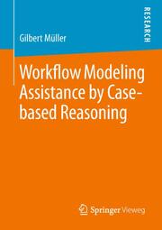 Workflow Modeling Assistance by Case-based Reasoning - Cover