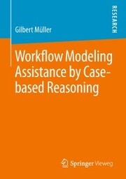 Workflow Modeling Assistance by Case-based Reasoning - Cover