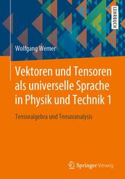 Vektoren und Tensoren als universelle Sprache in Physik und Technik 1