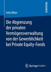Die Abgrenzung der privaten Vermögensverwaltung von der Gewerblichkeit bei Private Equity-Fonds