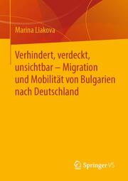 Verhindert, verdeckt, unsichtbar - Migration und Mobilität von Bulgarien nach Deutschland