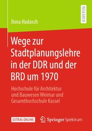 Wege zur Stadtplanungslehre in der DDR und der BRD um 1970