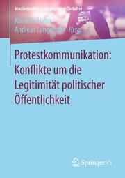Protestkommunikation: Konflikte um die Legitimität politischer Öffentlichkeit - Cover