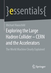 Exploring the Large Hadron Collider - CERN and the Accelerators - Cover
