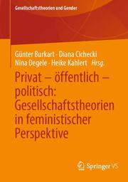Privat - öffentlich - politisch: Gesellschaftstheorien in feministischer Perspek