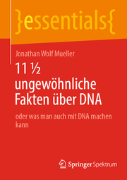 11 1/2 ungewöhnliche Fakten über DNA